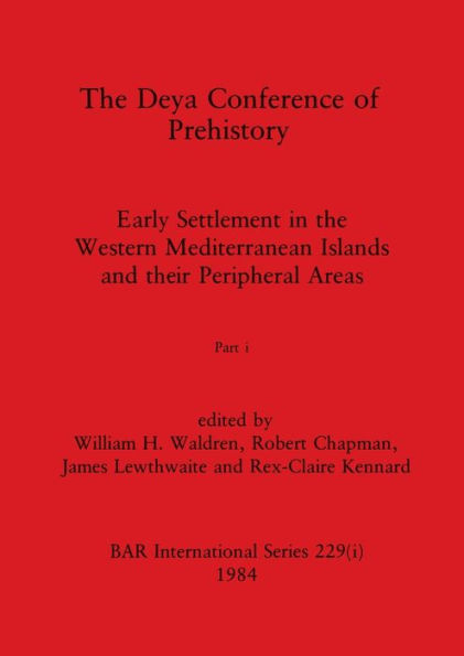 The Deya Conference of Prehistory, Part i: Early Settlement in the Western Mediterranean Islands and the Peripheral Areas