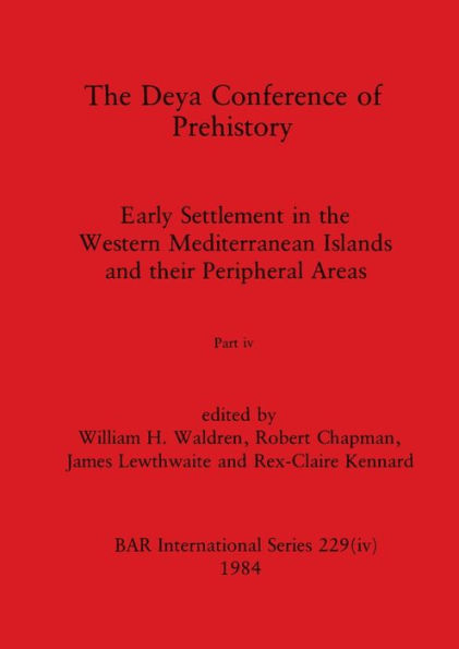 The Deya Conference of Prehistory, Part iv: Early Settlement in the Western Mediterranean Islands and the Peripheral Areas