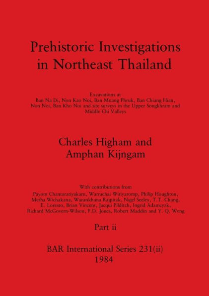 Prehistoric Investigations in Northeast Thailand, Part ii: Excavations at Ban Na Di, Non Kao Noi, Ban Muang Phruk, ...