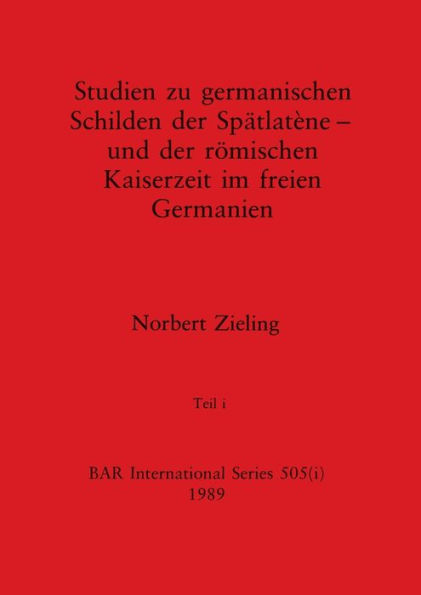 Studien zu germanischen Schilden der Spätlatène - und der römischen Kaiserzeit im freien Germanien, Teil i