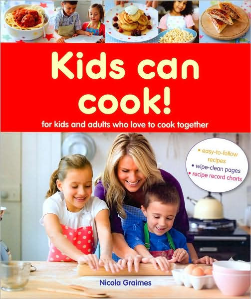 Kids Can Cook!: For Kids and Adults Who Love to Cook Together by Nicola ...