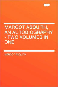 Margot Asquith, An Autobiography - Two Volumes In One