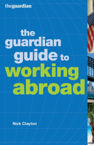 Title: The Guardian Guide to Working Abroad, Author: Nick Clayton