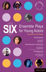 Title: Six Ensemble Plays for Young Actos: East End Tales; The Odyssey; The Playground; Stuff I Buried in a Small Town; Sweetpeter; Wan2tlk?, Author: Fin Kennedy
