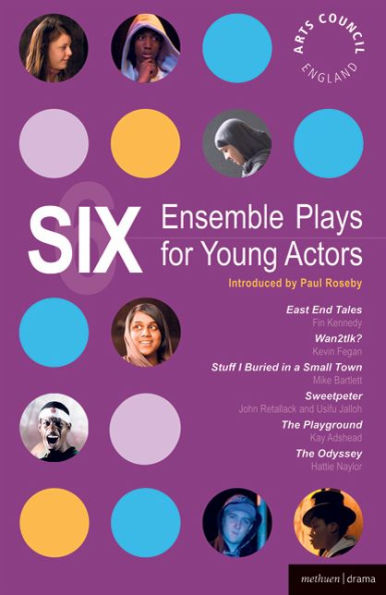 Six Ensemble Plays for Young Actos: East End Tales; The Odyssey; The Playground; Stuff I Buried in a Small Town; Sweetpeter; Wan2tlk?