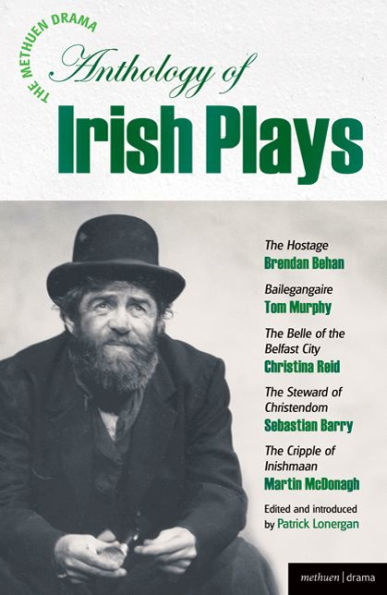 The Methuen Drama Anthology of Irish Plays: Hostage; Bailegangaire; Belle of the Belfast City; Steward of Christendom; Cripple of Inishmaan