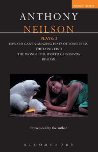 Title: Neilson Plays: 2: Edward Gant's Amazing Feats of Loneliness!; The Lying Kind; The Wonderful World of Dissocia; Realism, Author: Anthony Neilson