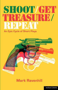 Title: Shoot/Get Treasure/Repeat, Author: Mark Ravenhill