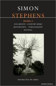 Title: Stephens Plays: 2: One Minute; Country Music; Motortown; Pornography; Sea Wall, Author: Simon Stephens