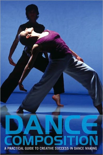 Dance Composition: A Practical Guide to Creative Success in Dance Making / Edition 6