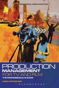 Title: Production Management for TV and Film: The Professional's Guide, Author: Linda Stradling