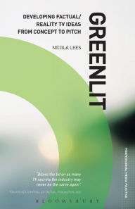 Title: Greenlit: Developing Factual/Reality TV Ideas from Concept to Pitch, Author: Nicola Lees