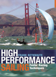 Title: High Performance Sailing: Faster Racing Techniques, Author: Frank Bethwaite