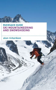 Title: Rucksack Guide - Ski Mountaineering and Snowshoeing, Author: Alun Richardson