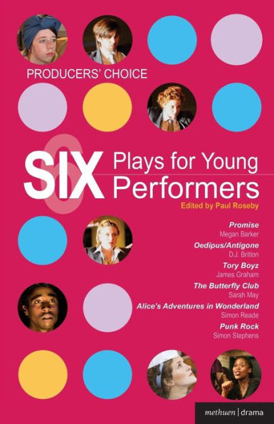 Producers' Choice: Six Plays for Young Performers: Promise; Oedipus/Antigone; Tory Boyz; Butterfly Club; Alice's Adventures in Wonderland; Punk Rock