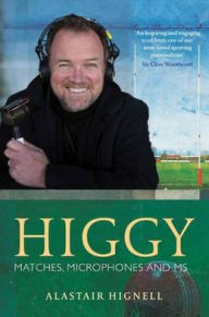 Title: Higgy: Matches, Microphones and MS, Author: Alastair Hignell