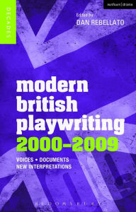 Title: Modern British Playwriting: 2000-2009: Voices, Documents, New Interpretations, Author: Dan Rebellato