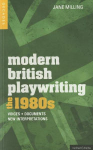 Title: Modern British Playwriting: The 1980's: Voices, Documents, New Interpretations, Author: Jane Milling