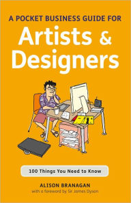 Title: The Pocket Business Guide for Artists and Designers: 100 Things You Need to Know, Author: Alison Branagan