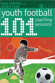 Title: 101 Youth Football Coaching Sessions, Author: Tony Charles