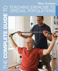 Title: The Complete Guide to Teaching Exercise to Special Populations, Author: Morc Coulson