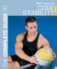 Title: The Complete Guide to Core Stability, Author: Matt Lawrence