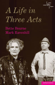 Title: A Life in Three Acts, Author: Bette Bourne