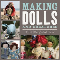 Title: Making Dolls and Creatures, Author: Ruth Sleigh-Johnson