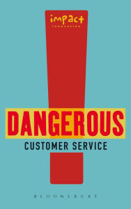 Title: Dangerous Customer Service: Dangerously Great Customer Service...How to Achieve it and Maintain it, Author: Impact Innovation