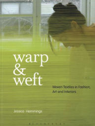 Title: Warp and Weft: Woven Textiles in Fashion, Art and Interiors, Author: Jessica Hemmings