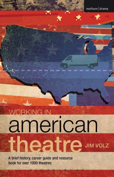 Working American Theatre: A Brief History, Career Guide and Resource Book for over 1000 Theatres