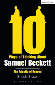 Title: Ten Ways of Thinking About Samuel Beckett: The Falsetto of Reason, Author: Enoch Brater