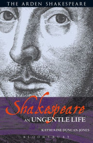 Title: Shakespeare: An Ungentle Life, Author: Katherine Duncan-Jones