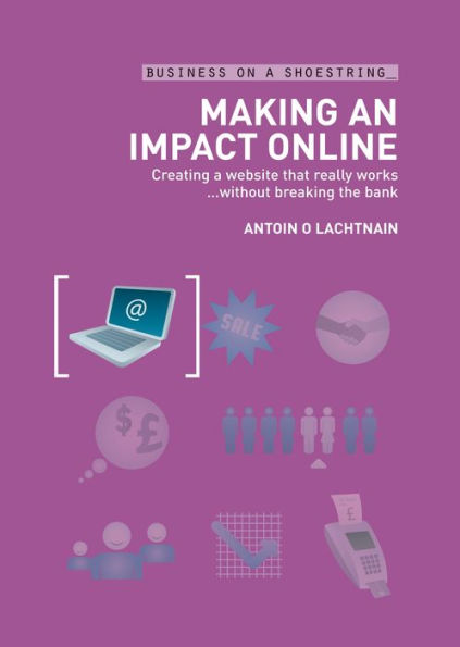 Making an Impact Online: Creating a Website That Really Works...Without Breaking the Bank