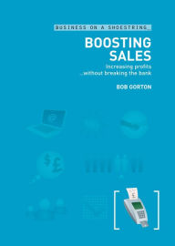 Title: Boosting sales: Increasing profits...without breaking the bank, Author: Bob Gorton