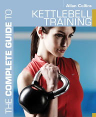 Title: The Complete Guide to Kettlebell Training, Author: Allan Collins