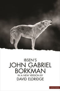 Title: John Gabriel Borkman, Author: Henrik Ibsen