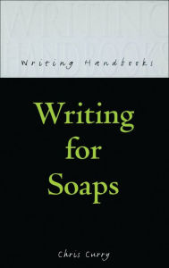 Title: Writing for Soaps, Author: Chris Curry