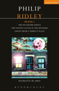 Title: Ridley Plays 1: The Pitchfork Disney; The Fastest Clock in the Universe; Ghost from a Perfect Place, Author: Philip Ridley