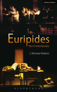 Title: Euripides Our Contemporary, Author: J. Michael Walton