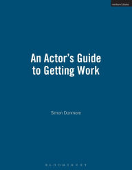 Title: An Actor's Guide to Getting Work, Author: Simon Dunmore