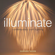 Title: Illuminate: Contemporary Craft Lighting, Author: Hannah Nunn