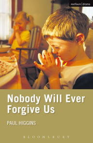 Title: Nobody Will Ever Forgive Us, Author: Paul Higgins