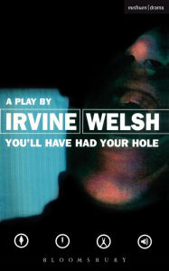 Title: You'll Have Had Your Hole, Author: Irvine Welsh