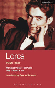 Title: Lorca Plays: 3: The Public; Play without a Title; Mariana Pineda, Author: Federico García Lorca