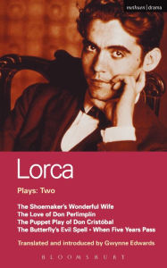 Title: Lorca Plays: 2: Shoemaker's Wife;Don Perlimplin;Puppet Play of Don Christobel;Butterfly's Evil Spell;When 5 Years, Author: Federico García Lorca