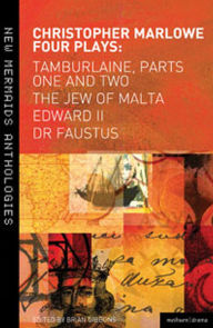 Title: Christopher Marlowe: Four Plays: Tamburlaine, Parts One and Two, The Jew of Malta, Edward II and Dr Faustus, Author: Christopher Marlowe