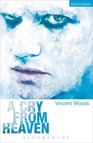 Title: A Cry From Heaven, Author: Vincent Woods