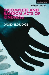 Title: Incomplete and Random Acts of Kindness, Author: David Eldridge