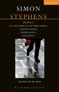 Title: Stephens Plays: 3: Harper Regan, Punk Rock, Marine Parade and On the Shore of the Wide World, Author: Simon Stephens